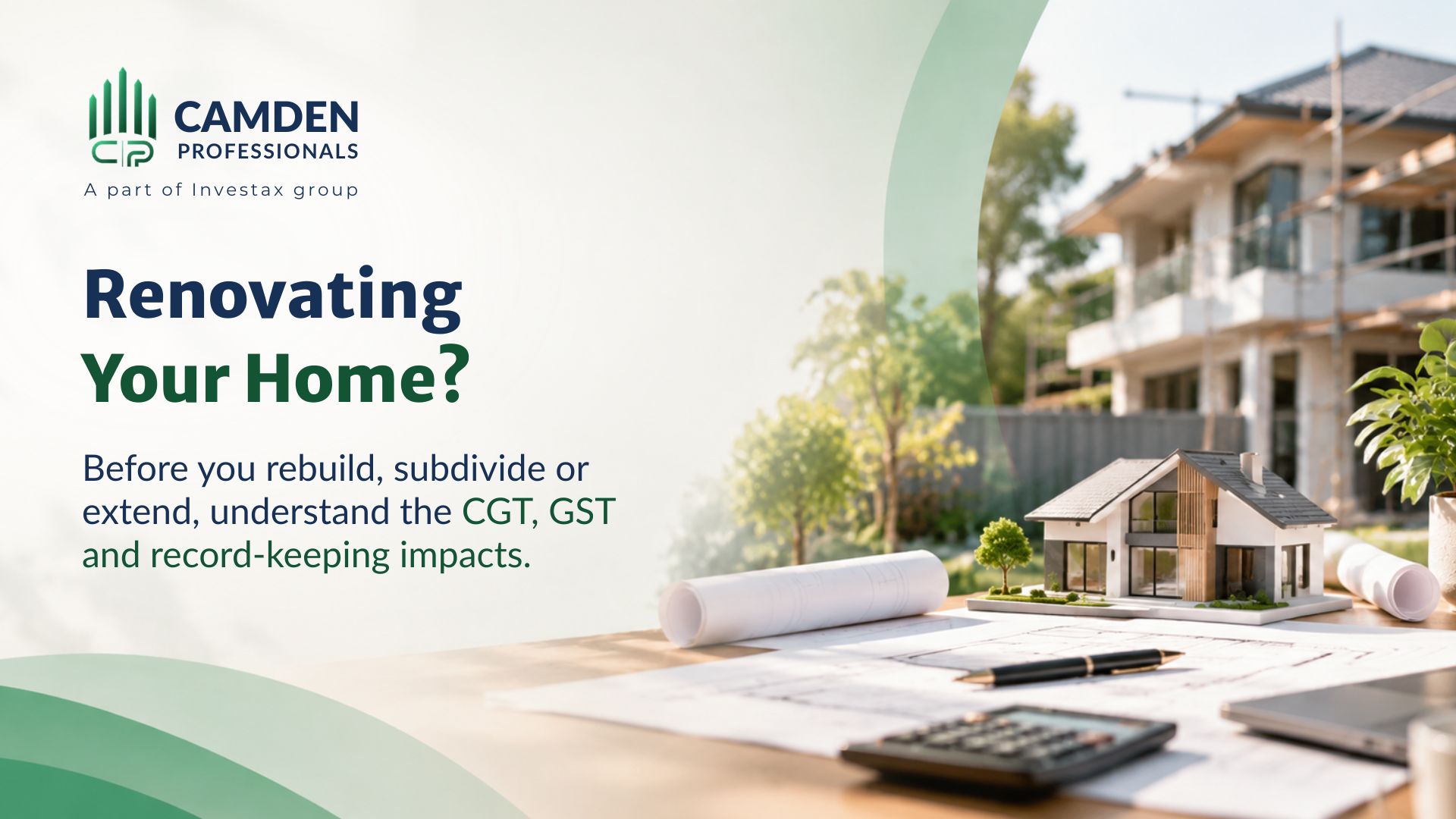 Renovating, Rebuilding or Developing Your Home? Property Tax and CGT Issues to Consider